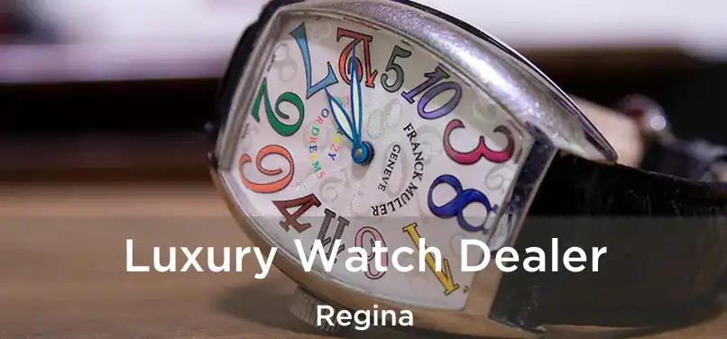  Luxury Watch Dealer Regina